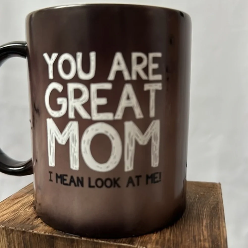 Text Revealing 12oz Funny‎ Coffee Cup - You Are Great Mom, I Mean Look At Me